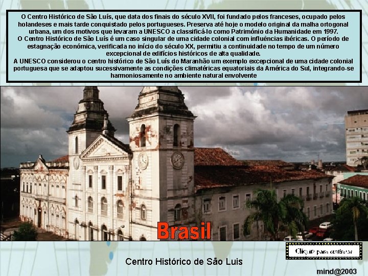 O Centro Histórico de São Luís, que data dos finais do século XVII, foi