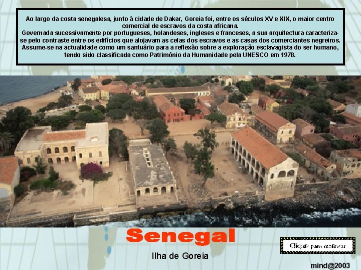 Ao largo da costa senegalesa, junto à cidade de Dakar, Goreia foi, entre os