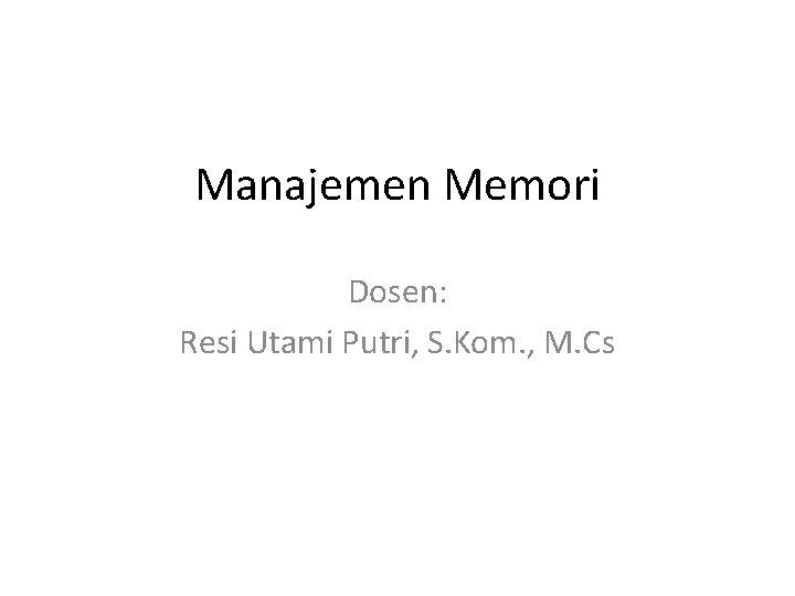 Manajemen Memori Dosen: Resi Utami Putri, S. Kom. , M. Cs 