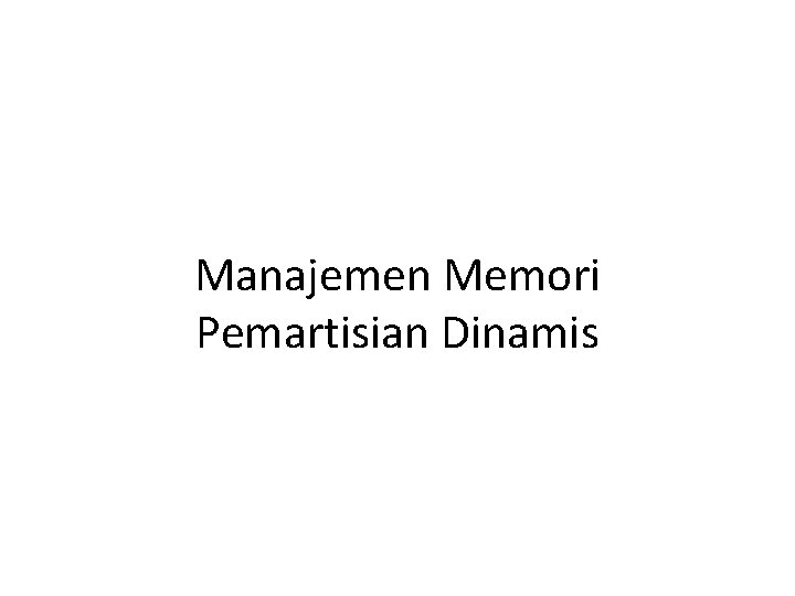 Manajemen Memori Pemartisian Dinamis 