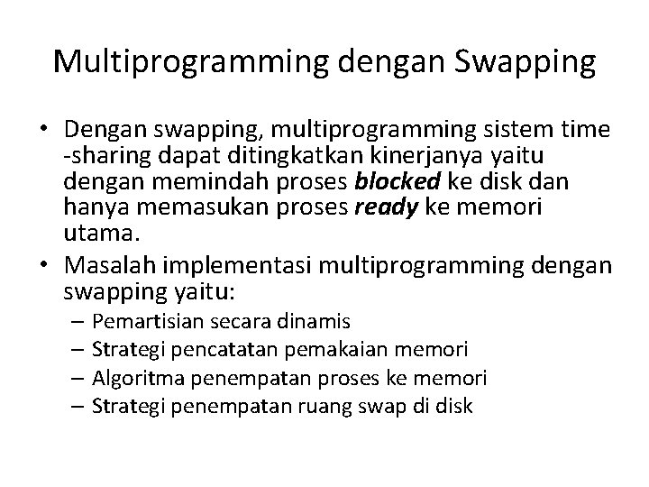 Multiprogramming dengan Swapping • Dengan swapping, multiprogramming sistem time -sharing dapat ditingkatkan kinerjanya yaitu