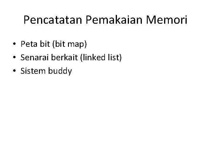 Pencatatan Pemakaian Memori • Peta bit (bit map) • Senarai berkait (linked list) •