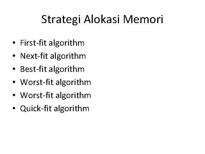 Strategi Alokasi Memori • • • First-fit algorithm Next-fit algorithm Best-fit algorithm Worst-fit algorithm