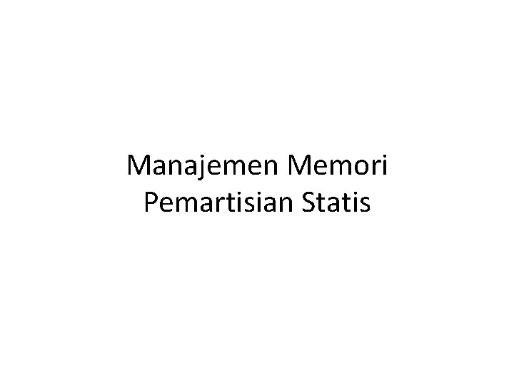 Manajemen Memori Pemartisian Statis 