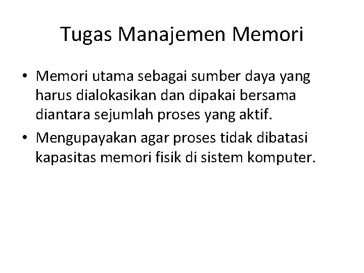 Tugas Manajemen Memori • Memori utama sebagai sumber daya yang harus dialokasikan dipakai bersama