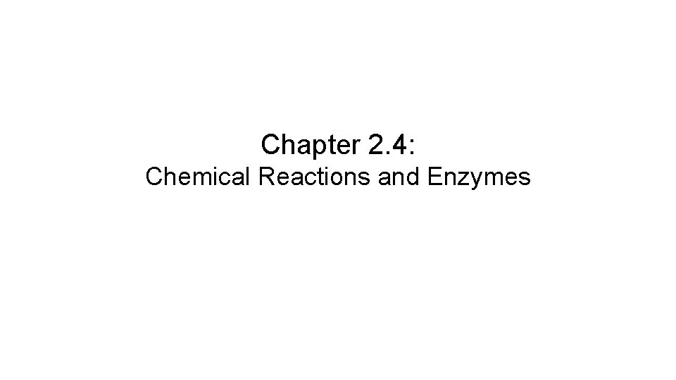 Chapter 2. 4: Chemical Reactions and Enzymes 