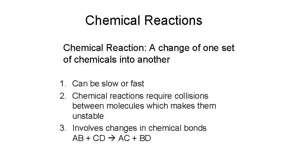 Chemical Reactions Chemical Reaction: A change of one set of chemicals into another 1.