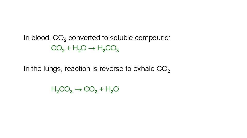 In blood, CO 2 converted to soluble compound: CO 2 + H 2 O