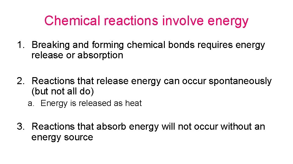 Chemical reactions involve energy 1. Breaking and forming chemical bonds requires energy release or