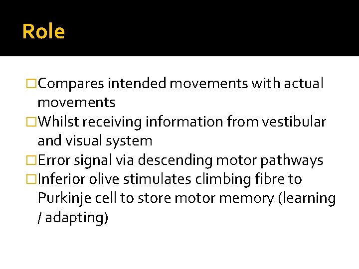 Role �Compares intended movements with actual movements �Whilst receiving information from vestibular and visual