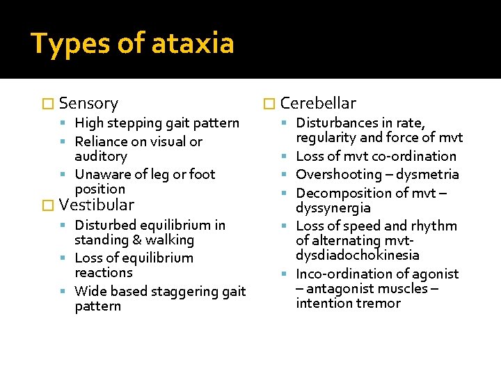 Types of ataxia � Sensory High stepping gait pattern Reliance on visual or auditory
