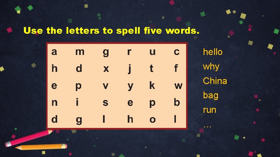 Use the letters to spell five words. hello why China bag run … 