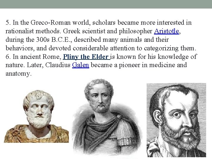 5. In the Greco-Roman world, scholars became more interested in rationalist methods. Greek scientist 5. In the Greco-Roman world, scholars became more interested in rationalist methods. Greek scientist