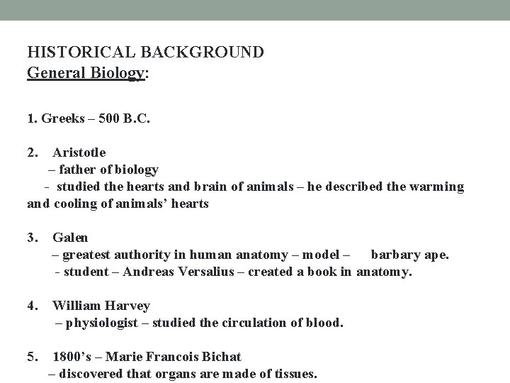 HISTORICAL BACKGROUND General Biology: 1. Greeks – 500 B. C. 2. Aristotle – father HISTORICAL BACKGROUND General Biology: 1. Greeks – 500 B. C. 2. Aristotle – father