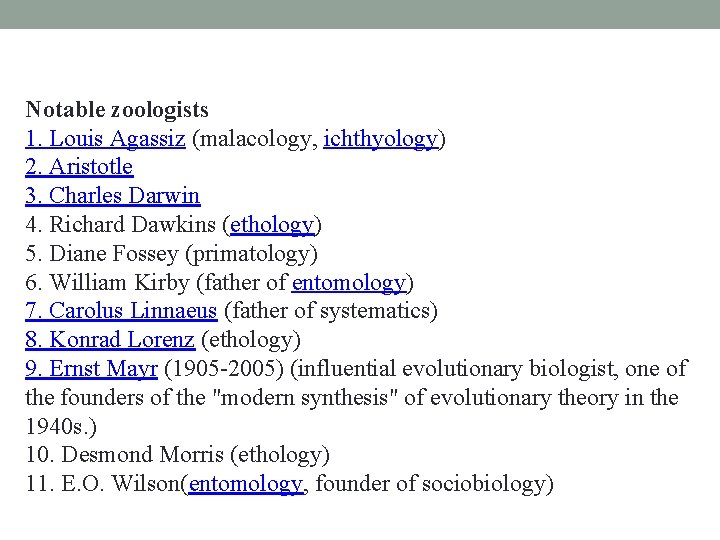 Notable zoologists 1. Louis Agassiz (malacology, ichthyology) 2. Aristotle 3. Charles Darwin 4. Richard Notable zoologists 1. Louis Agassiz (malacology, ichthyology) 2. Aristotle 3. Charles Darwin 4. Richard