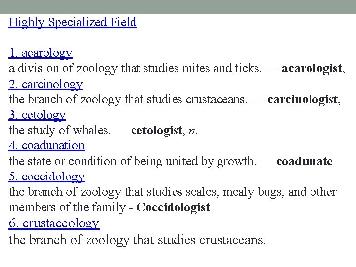 Highly Specialized Field 1. acarology a division of zoology that studies mites and ticks. Highly Specialized Field 1. acarology a division of zoology that studies mites and ticks.