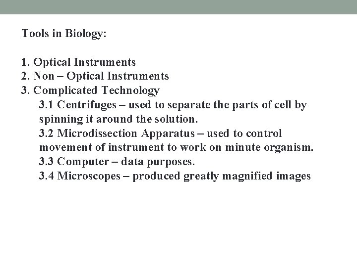 Tools in Biology: 1. Optical Instruments 2. Non – Optical Instruments 3. Complicated Technology Tools in Biology: 1. Optical Instruments 2. Non – Optical Instruments 3. Complicated Technology