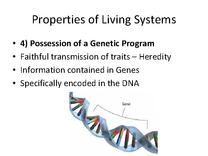 Properties of Living Systems • • 4) Possession of a Genetic Program Faithful transmission Properties of Living Systems • • 4) Possession of a Genetic Program Faithful transmission