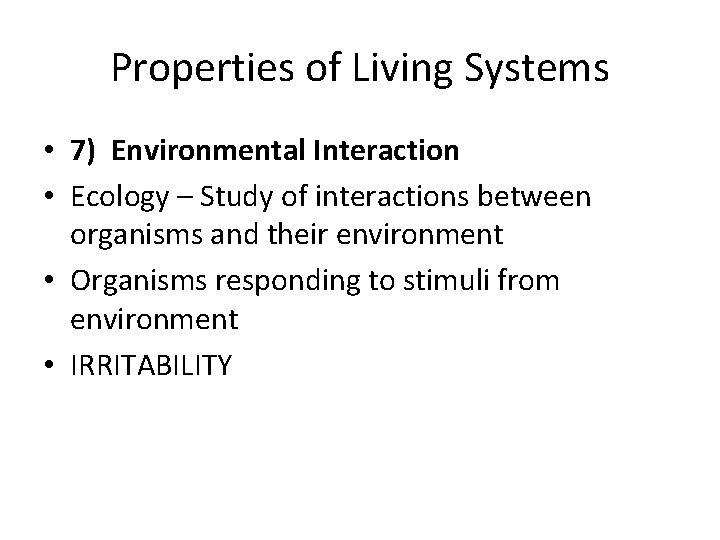Properties of Living Systems • 7) Environmental Interaction • Ecology – Study of interactions Properties of Living Systems • 7) Environmental Interaction • Ecology – Study of interactions