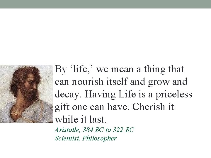 By ‘life, ’ we mean a thing that can nourish itself and grow and By ‘life, ’ we mean a thing that can nourish itself and grow and