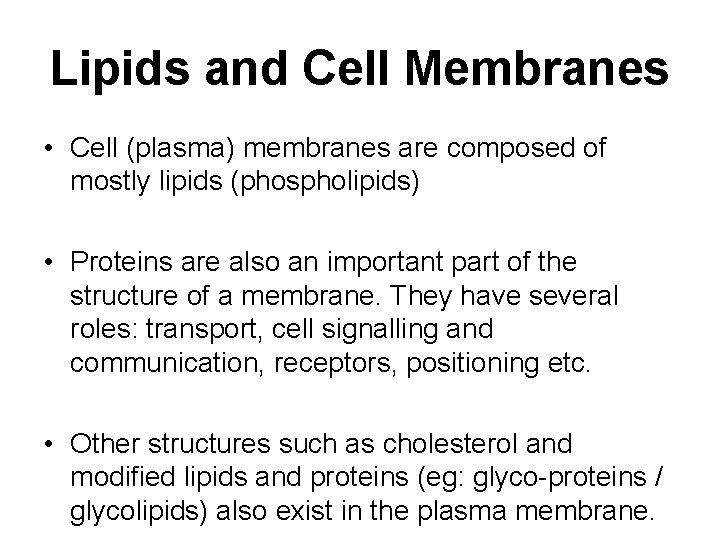 Lipids and Cell Membranes • Cell (plasma) membranes are composed of mostly lipids (phospholipids)