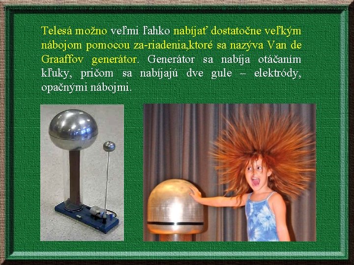 telesá možno veľmi ľahko nabíjať dostatočne veľkým nábojom pomocou za riadenia, ktoré sa nazýva