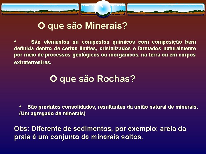 O que são Minerais? • São elementos ou compostos químicos composição bem definida dentro