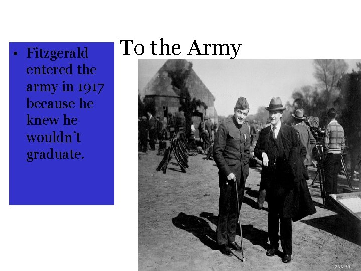  • Fitzgerald entered the army in 1917 because he knew he wouldn’t graduate.