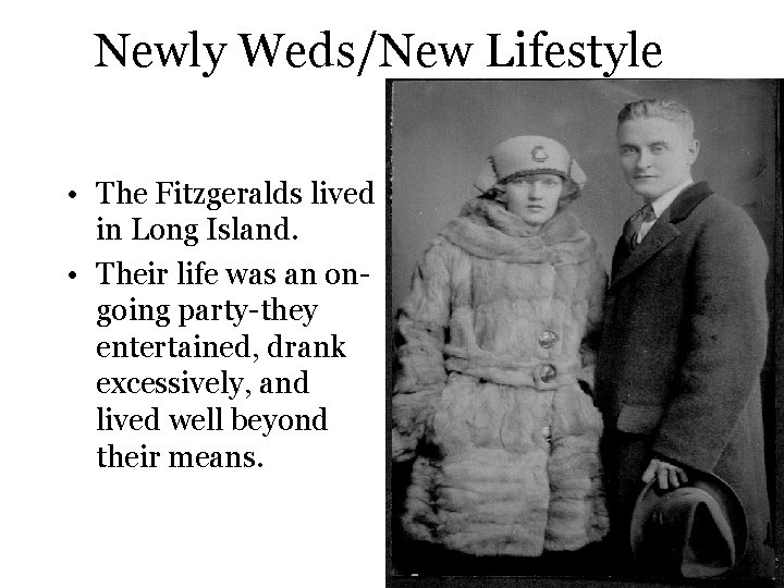 Newly Weds/New Lifestyle • The Fitzgeralds lived in Long Island. • Their life was