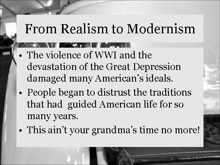 From Realism to Modernism • The violence of WWI and the devastation of the