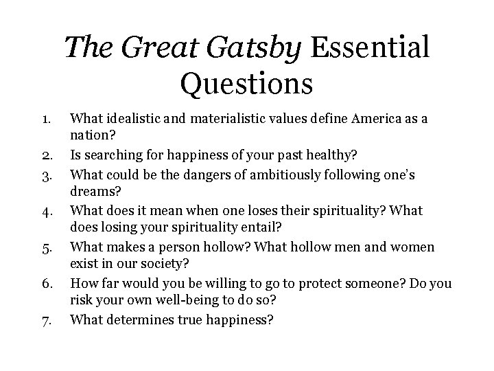 The Great Gatsby Essential Questions 1. 2. 3. 4. 5. 6. 7. What idealistic