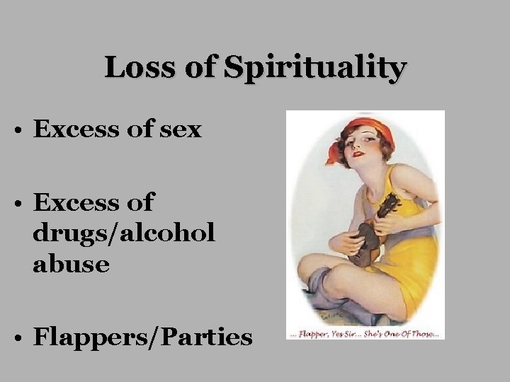 Loss of Spirituality • Excess of sex • Excess of drugs/alcohol abuse • Flappers/Parties