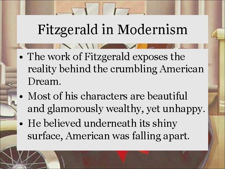 Fitzgerald in Modernism • The work of Fitzgerald exposes the reality behind the crumbling