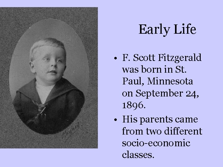 Early Life • F. Scott Fitzgerald was born in St. Paul, Minnesota on September