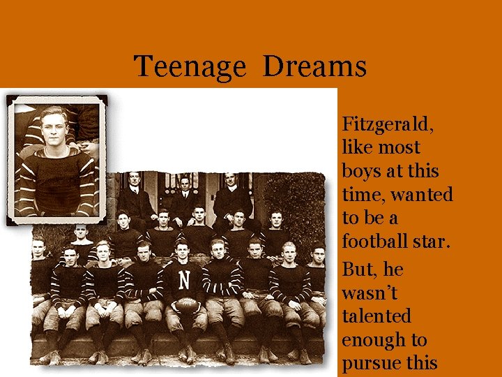 Teenage Dreams • Fitzgerald, like most boys at this time, wanted to be a