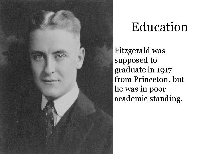 Education • Fitzgerald was supposed to graduate in 1917 from Princeton, but he was