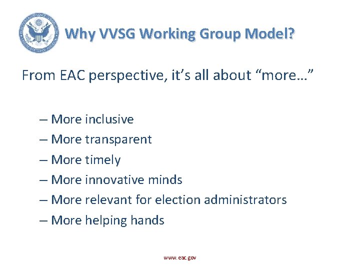 Why VVSG Working Group Model? From EAC perspective, it’s all about “more…” – More