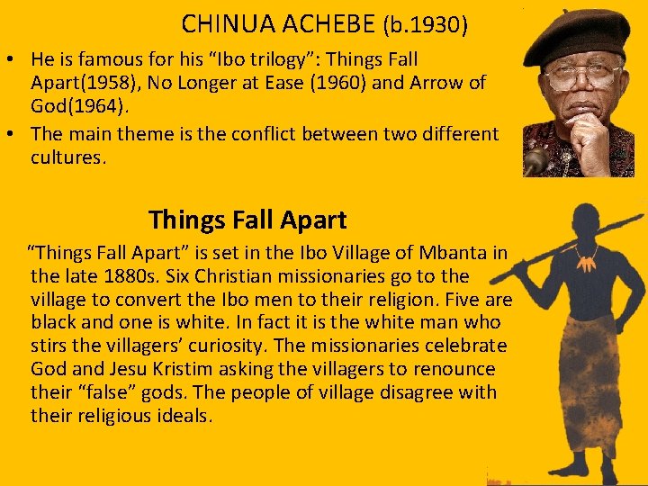 CHINUA ACHEBE (b. 1930) • He is famous for his “Ibo trilogy”: Things Fall