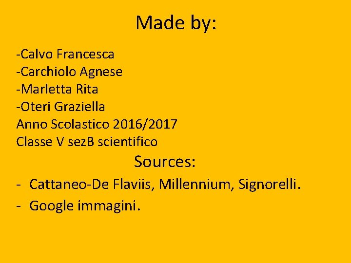 Made by: -Calvo Francesca -Carchiolo Agnese -Marletta Rita -Oteri Graziella Anno Scolastico 2016/2017 Classe