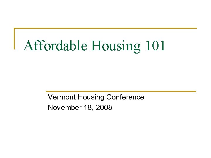 Affordable Housing 101 Vermont Housing Conference November 18