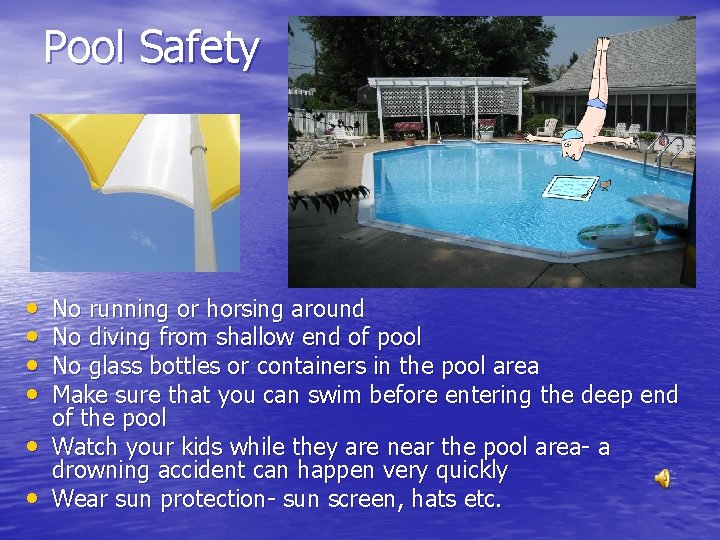 Pool Safety • • • No running or horsing around No diving from shallow