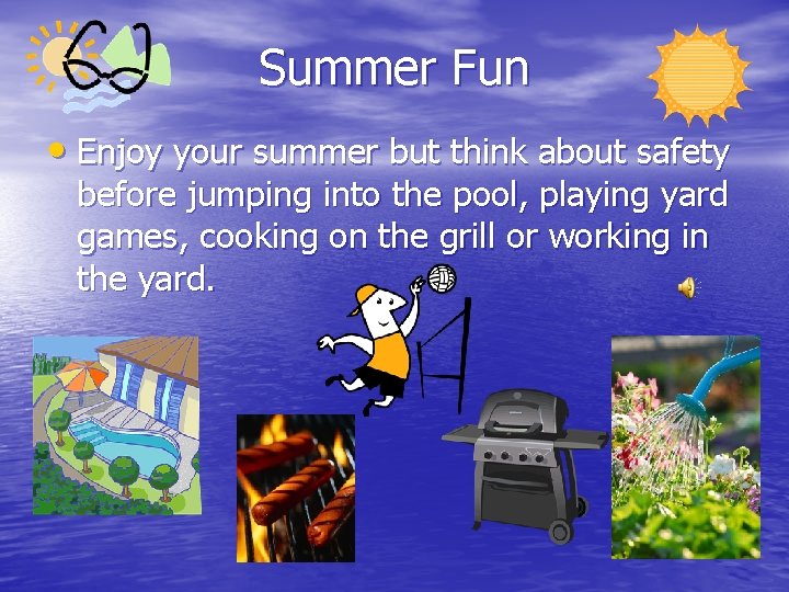 Summer Fun • Enjoy your summer but think about safety before jumping into the