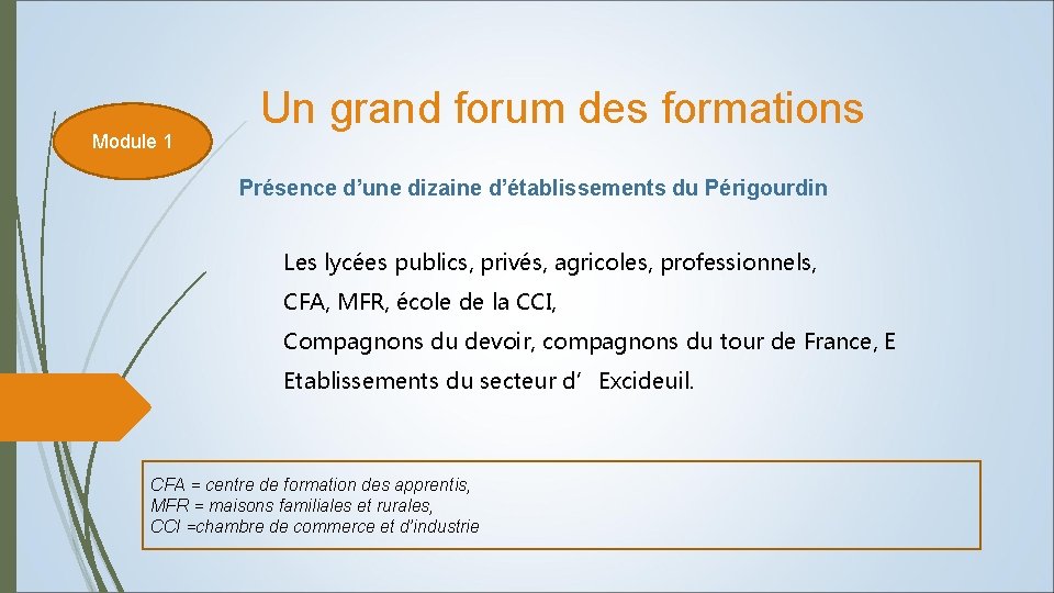 Module 1 Un grand forum des formations Présence d’une dizaine d’établissements du Périgourdin Les