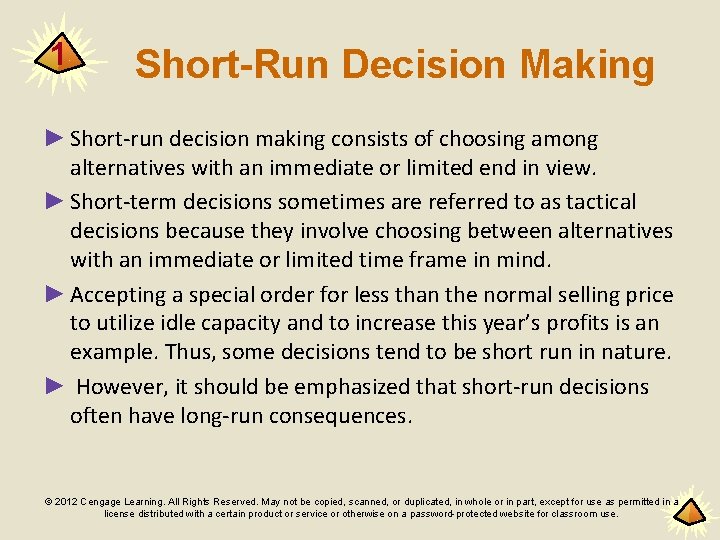 1 Short-Run Decision Making ► Short-run decision making consists of choosing among alternatives with