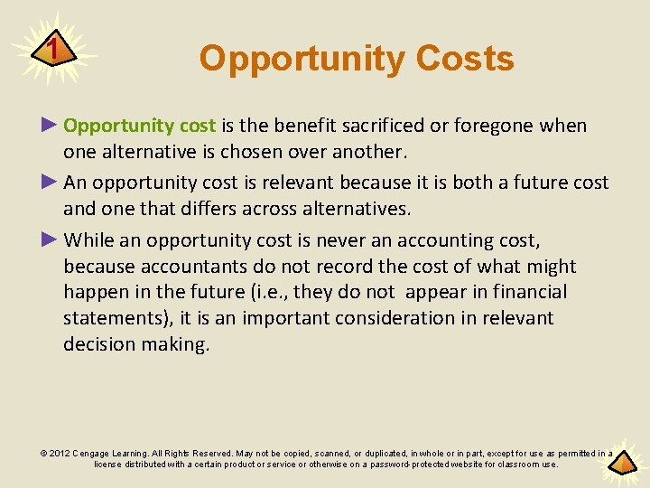 1 Opportunity Costs ► Opportunity cost is the benefit sacrificed or foregone when one
