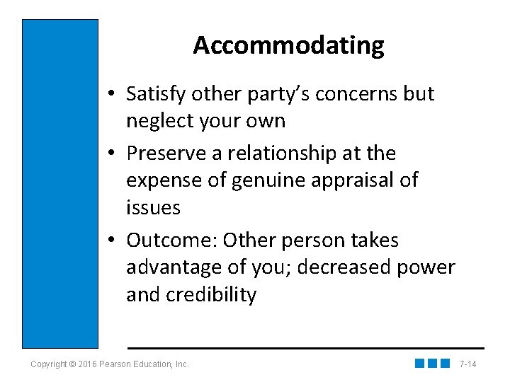 Accommodating • Satisfy other party’s concerns but neglect your own • Preserve a relationship