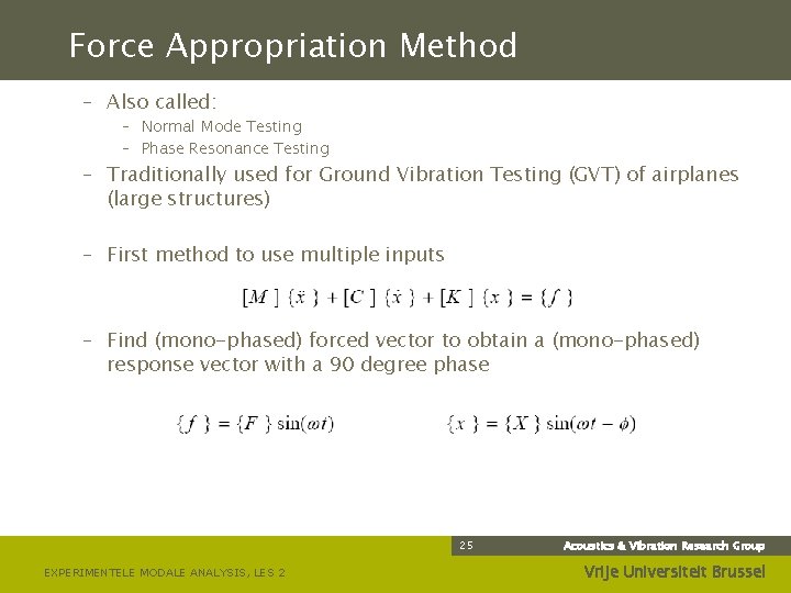 Force Appropriation Method – Also called: – Normal Mode Testing – Phase Resonance Testing