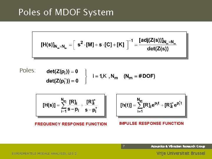 Poles of MDOF System Poles: FREQUENCY RESPONSE FUNCTION IMPULSE RESPONSE FUNCTION 7 EXPERIMENTELE MODALE