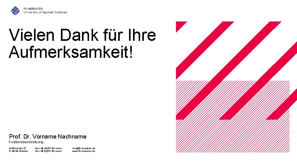 Vielen Dank für Ihre Aufmerksamkeit! Prof. Dr. Vorname Nachname Positionsbeschreibung Hüfferstraße 27 D-48149 Münster