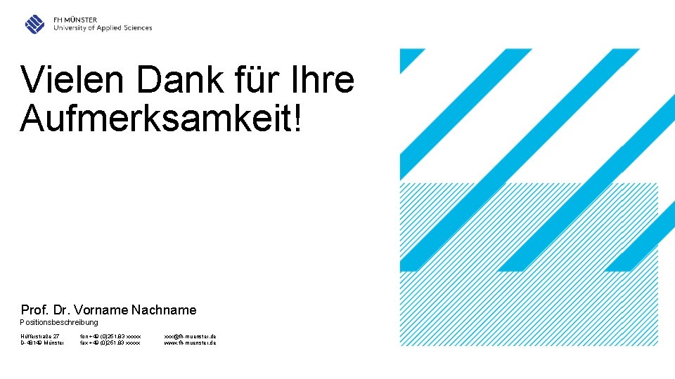 Vielen Dank für Ihre Aufmerksamkeit! Prof. Dr. Vorname Nachname Positionsbeschreibung Hüfferstraße 27 D-48149 Münster